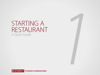 A Quick Guide
THE BIZIMPLY GUIDEBOOK SERIES
1STARTING A
RESTAURANT
 