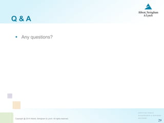Copyright @ 2014 Abbott, Stringham & Lynch. All rights reserved.
29
Q & A
 Any questions?
 
