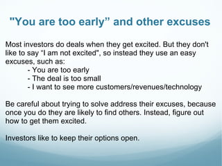 "You are too early” and other excuses 
Most investors do deals when they get excited. But they don't 
like to say “I am no...