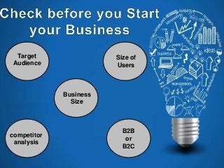 Target
Audience
Size of
Users
Business
Size
competitor
analysis
B2B
or
B2C
 