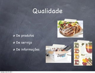 Qualidade


                        De produtos

                        De serviço

                        De informações




Sunday, June 19, 2011
 