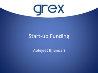 Start-up Funding
Abhijeet Bhandari
 