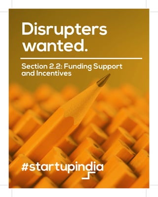 Section 2.2: Funding Support
and Incentives
Disrupters
wanted.
 