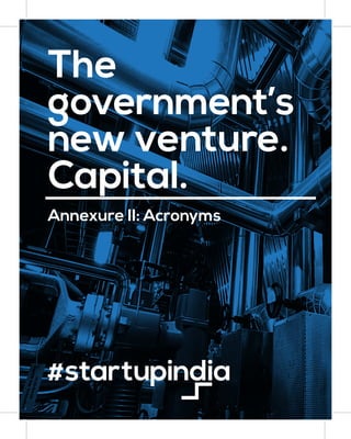 Annexure II: Acronyms
The
government’s
new venture.
Capital.
 