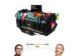 Use the lean startup tool
          box
 