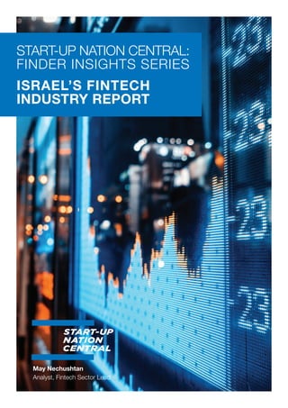 START-UP NATION CENTRAL:
FINDER INSIGHTS SERIES
ISRAEL’S FINTECH
INDUSTRY REPORT
May Nechushtan
Analyst, Fintech Sector Lead
 