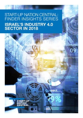 START-UP NATION CENTRAL:
FINDER INSIGHTS SERIES
ISRAEL’S INDUSTRY 4.0
SECTOR IN 2018
 