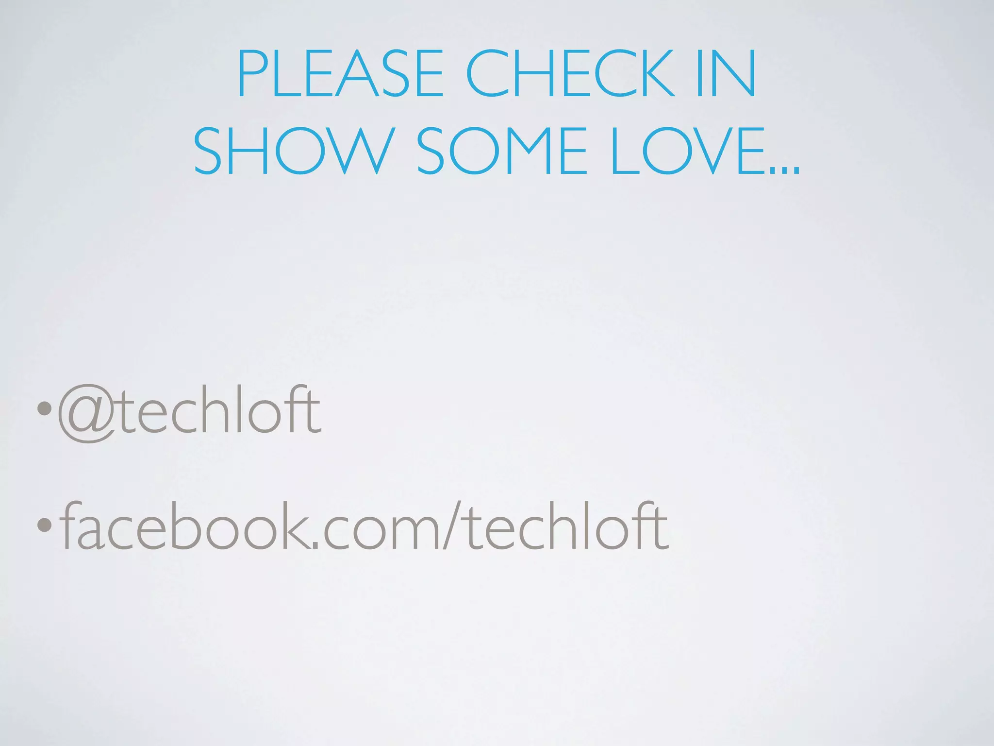 PLEASE CHECK IN
     SHOW SOME LOVE...


•@techloft

•facebook.com/techloft
 
