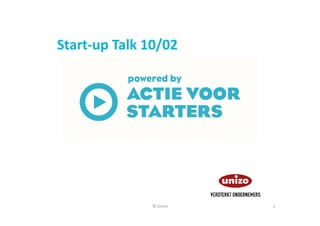 © Unizo 1
Start‐up Talk 10/02
 