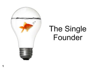 The Single Founder 1