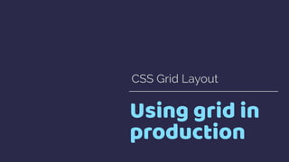 Explicit vs. Implicit Grid
▸ The Explicit Grid is created when you deﬁne tracks with grid-template-
columns and grid-templ...
