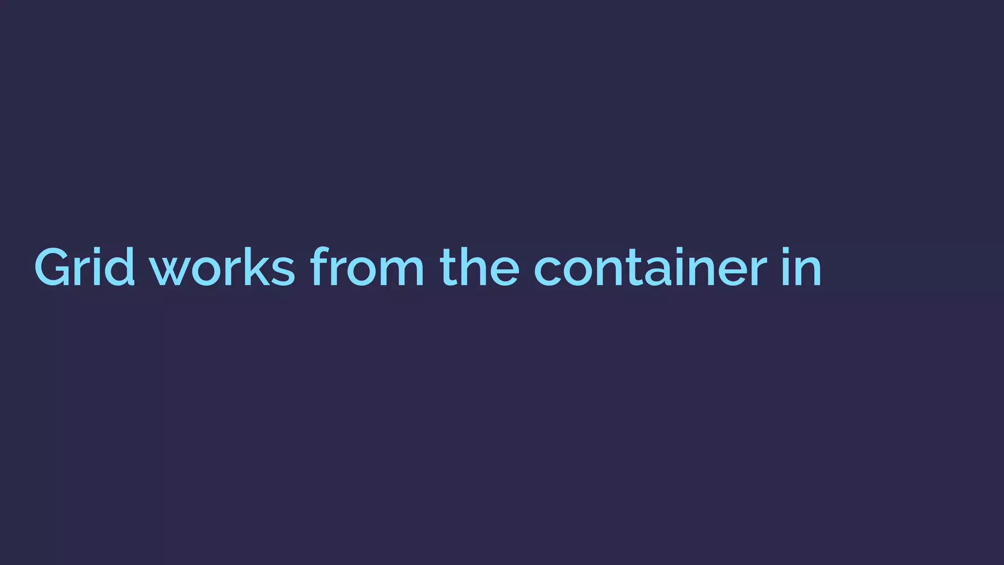 Grid works from the container in
 