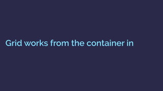 Grid works from the container in
 