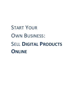 START YOUR
OWN BUSINESS:
SELL DIGITAL PRODUCTS
ONLINE
 