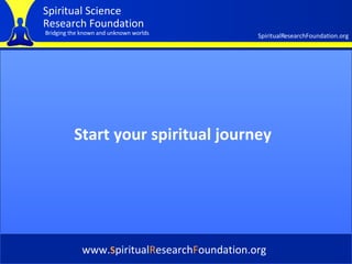 Cover Start your spiritual journey www. S piritual R esearch F oundation.org 
