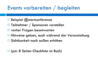 Events vorbereiten / begleiten <ul><li>Beispiel @startconference  </li></ul><ul><li>Teilnehmer / Sponsoren vorstellen </li...