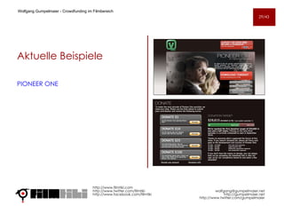 Aktuelle Beispiele PIONEER ONE http://www.filmtiki.com http://www.twitter.com/filmtiki  http://www.facebook.com/filmtiki Wolfgang Gumpelmaier -  Crowdfunding im Filmbereich   [email_address] http://gumpelmaier.net http://www.twitter.com/gumpelmaier 29/43 