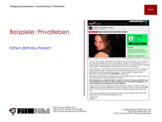 Esther's Birthday Present Beispiele: Privatleben  http://www.filmtiki.com http://www.twitter.com/filmtiki  http://www.facebook.com/filmtiki Wolfgang Gumpelmaier -  Crowdfunding im Filmbereich   [email_address] http://gumpelmaier.net http://www.twitter.com/gumpelmaier 33/43 