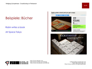 Beispiele: Bücher http://www.filmtiki.com http://www.twitter.com/filmtiki  http://www.facebook.com/filmtiki Wolfgang Gumpelmaier -  Crowdfunding im Filmbereich   [email_address] http://gumpelmaier.net http://www.twitter.com/gumpelmaier Robin writes a book Art Space Tokyo 36/43 