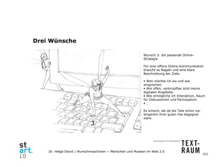 Drei Wünsche <ul><li>Wunsch 3: die passende Online-Strategie  </li></ul><ul><li>Für eine offene Online-Kommunikation  brau...