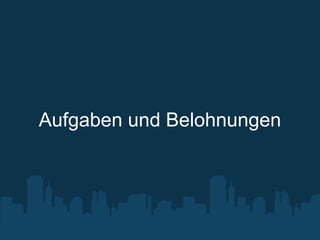 Aufgaben und Belohnungen
 