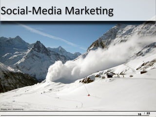 Social-Media Marketing




Bildquelle: dahu1 / camptocamp.org

                                     16   / 22
 