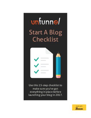 Start A Blog
Checklist
Use this 15-step checklist to
make sure you've got
everything in place before
launching your blog in 2017.
made with
 