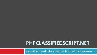 PHPCLASSIFIEDSCRIPT.NET
classified website solution for online business

 
