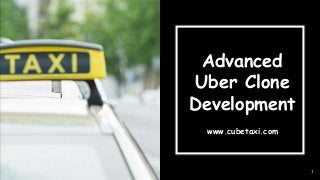Advanced
Uber Clone
Development
1
www.cubetaxi.com
 