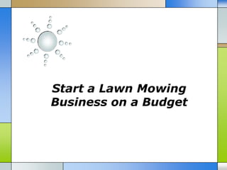 Start a Lawn Mowing
Business on a Budget
 