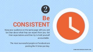 Be
CONSISTENT
WWW.BECOMEABLOGGER.COM
Keep your audience on the same page with you and
be clear about what they can expect ...
