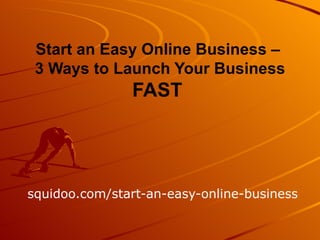 squidoo.com/start-an-easy-online-business Start an Easy Online Business –  3 Ways to Launch Your Business FAST   