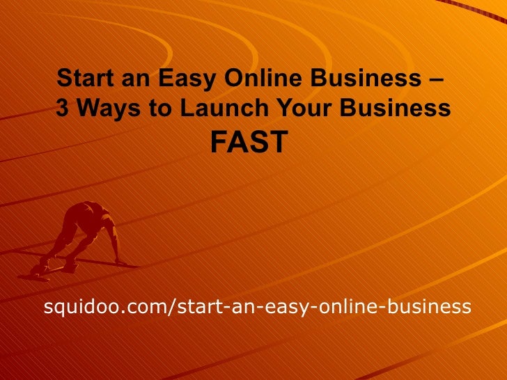 Start An Easy Online Business 3 Ways To Launch Your Business Fast