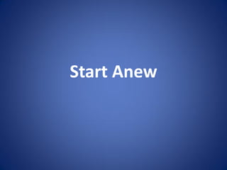 Start Anew
 