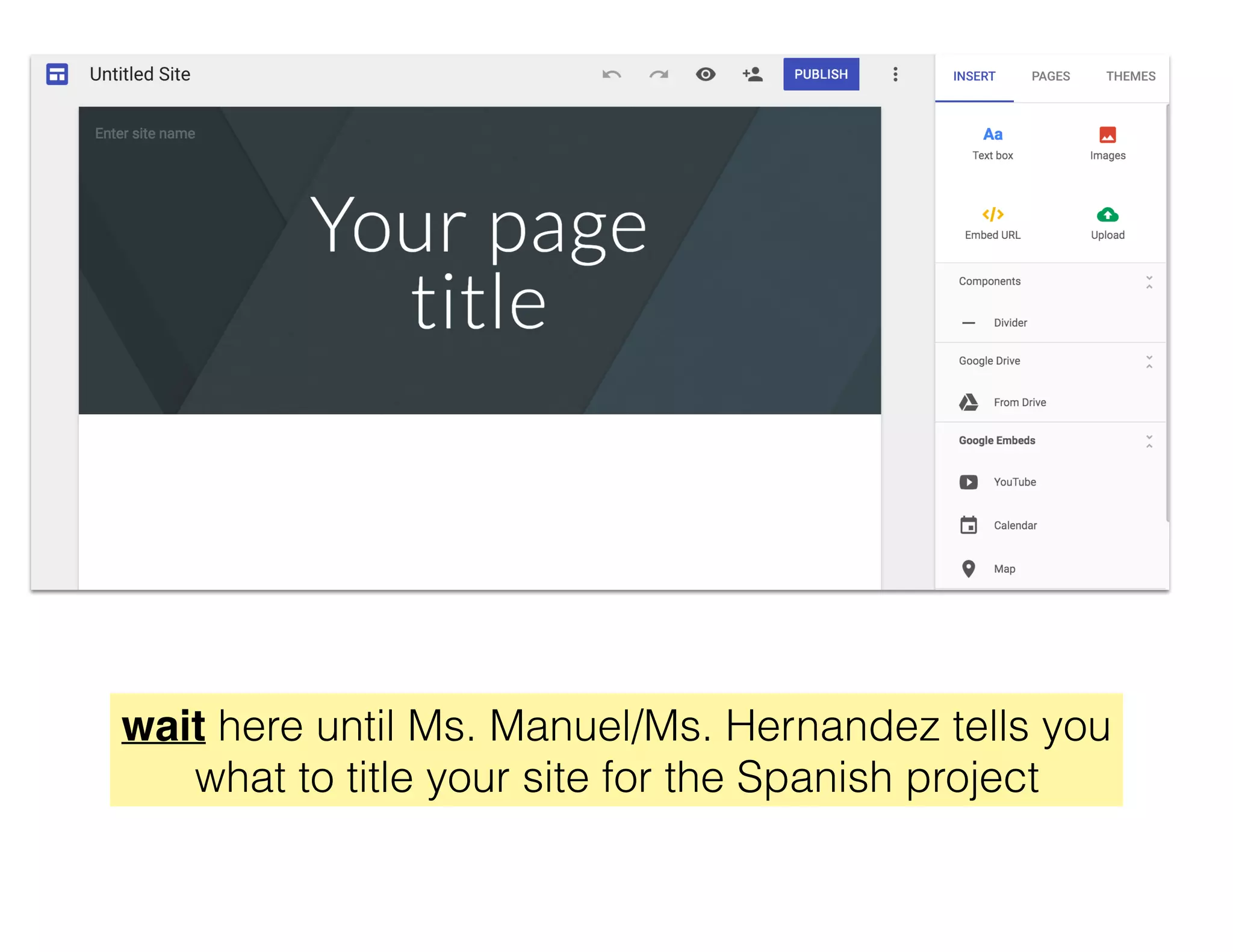 wait here until Ms. Manuel/Ms. Hernandez tells you
what to title your site for the Spanish project