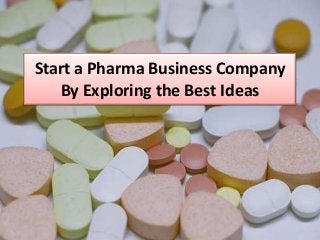 Start a Pharma Business Company
By Exploring the Best Ideas
 