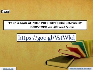 www.entrepreneurindia.co
Take a look at NIIR PROJECT CONSULTANCY
SERVICES on #Street View
https://goo.gl/VstWkd
www.niir.org
 