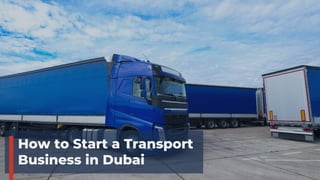 How to Start a Transport
Business in Dubai
 