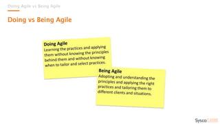 Doing Agile vs Being Agile
Doing vs Being Agile
 