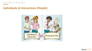 Doing Agile vs Being Agile
Individuals & Interactions (People)
 