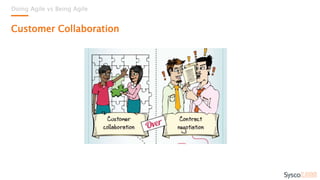 Doing Agile vs Being Agile
Customer Collaboration
 
