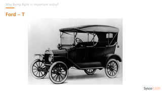 Why Being Agile is important today?
Ford - T
How long do you think
it took the iPad to reach
50 million Users worldwide
after its release in April 2010?
80 days.
 