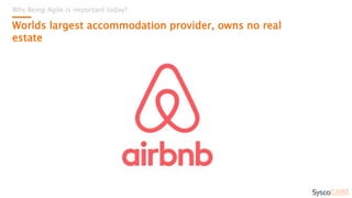 Why Being Agile is important today?
Worlds largest accommodation provider, owns no real
estate
How long do you think
it took the iPad to reach
50 million Users worldwide
after its release in April 2010?
80 days.
 