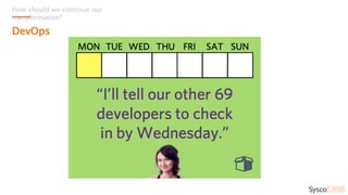 How should we continue our
transformation?
DevOps
 