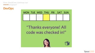 How should we continue our
transformation?
DevOps
 