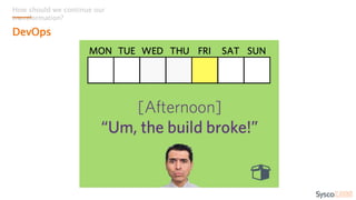 How should we continue our
transformation?
DevOps
 