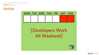 How should we continue our
transformation?
DevOps
 
