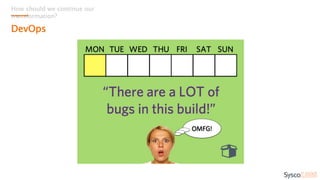 How should we continue our
transformation?
DevOps
 