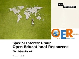 17 november 2010
Special Interest Group
Open Educational Resources
Startbijeenkomst
 