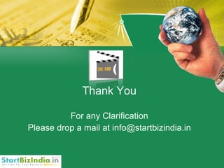 Thank You For any Clarification Please drop a mail at info@startbizindia.in 